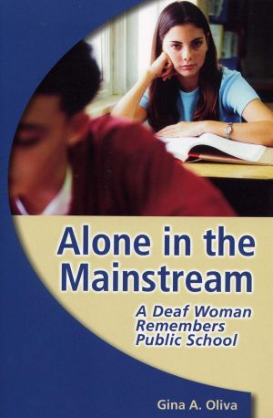 Alone in the Mainstream (Gallaudet New Deaf Lives)