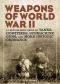 Weapons of World War II · A Photographic Guide to Tanks, Howitzers, Submachine Guns, and More Historic Ordnance