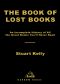 The Book of Lost Books · an Incomplete History of All the Great Books You'll Never Read