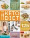 The Keto Diet · the Complete Guide to a High-Fat Diet, With More Than 125 Delectable Recipes and 5 Meal Plans to Shed Weight, Heal Your Body, and Regain Confidence