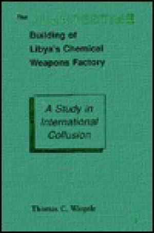 The Clandestine Building of Libya's Chemical Weapons Factory · A Study in International Collusion