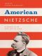 American Nietzsche · A History of an Icon and His Ideas