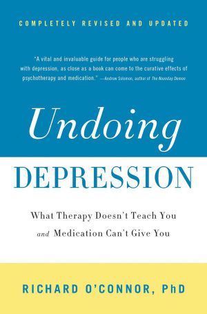 Undoing Depression · What Therapy Doesn't Teach You and Medication Can't Give You