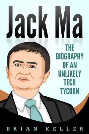 Jack Ma · the Biography of an Unlikely Tech Tycoon