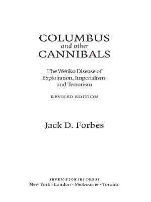 Columbus and Other Cannibals · the Wetiko Disease of Exploitation, Imperialism, and Terrorism