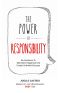 The Power of Responsibility · Six Decisions That Will Help You Take Back Happiness and Create Unlimited Success