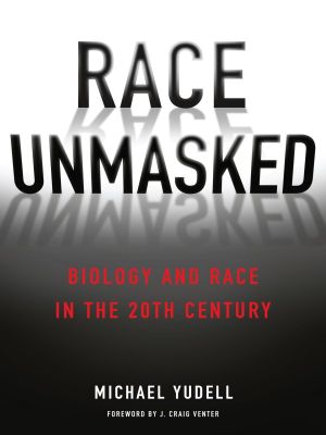 Race Unmasked · Biology and Race in the Twentieth Century