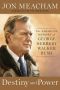 Destiny and Power · The American Odyssey of George Herbert Walker Bush