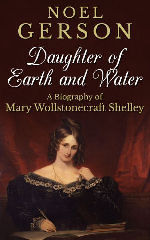 Daughter of Earth and Water · A Biography of Mary Wollstonecraft Shelley