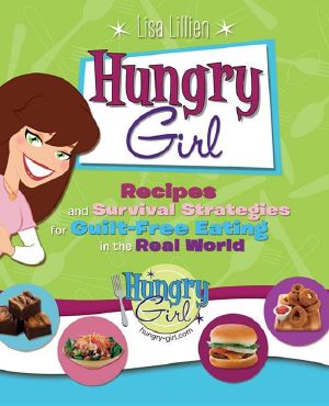 Hungry Girl · Recipes and Survival Strategies for Guilt-Free Eating in the Real World