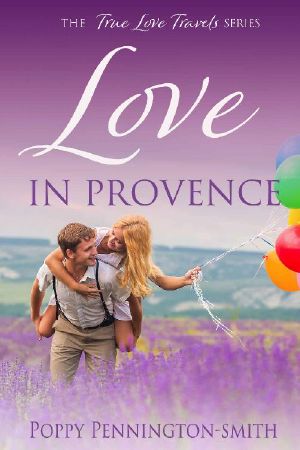 Love in Provence · Sweet Second Chances in the South of France (True Love Travels Book 2)