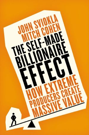 The Self-made Billionaire Effect · How Extreme Producers Create Massive Value