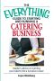 The Everything Guide to Starting and Running a Catering Business · Insider's Advice on Turning Your Talent Into a Career (Everything®)