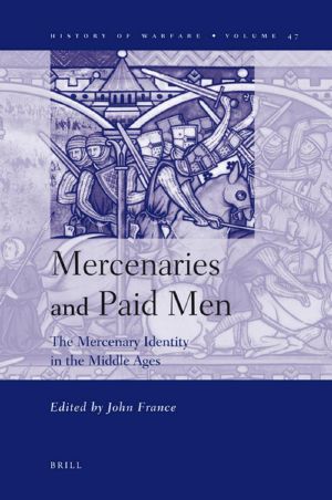 Mercenaries and Paid Men · The Mercenary Identity in the Middle Ages (Smithsonian History of Warfare, 47)