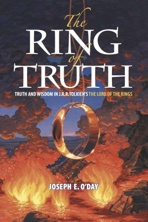 The Ring of Truth · Truth and Wisdom in J. R. R. Tolkien's the Lord of the Rings