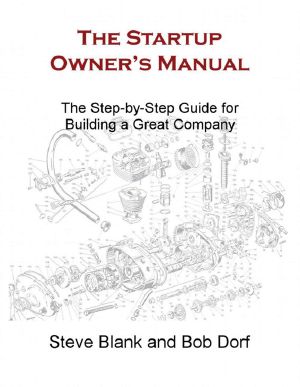 The Startup Owner's Manual · The Step-by-Step Guide for Building a Great Company