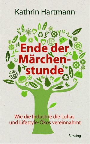 Ende der Märchenstunde · Wie die Industrie die Lohas und Lifestyle-Ökos vereinnahmt