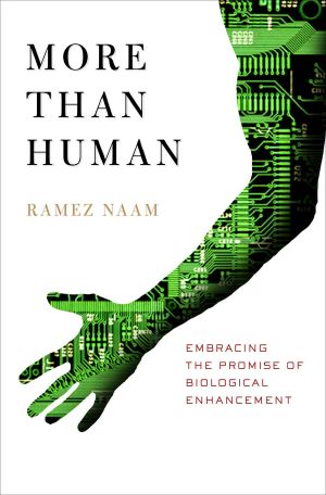 More Than Human · Embracing the Promise of Biological Enhancement