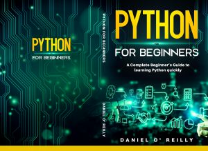 Python for Beginners: A Complete Beginner's Guide to learning Python quickly