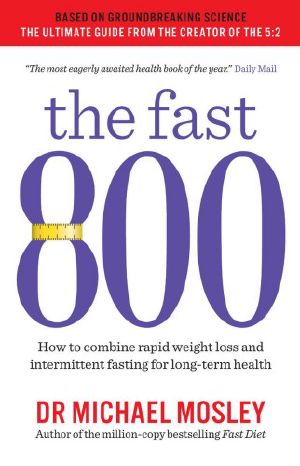 The Fast 800 · How to Combine Rapid Weight Loss and Intermittent Fasting for Long-Term Health