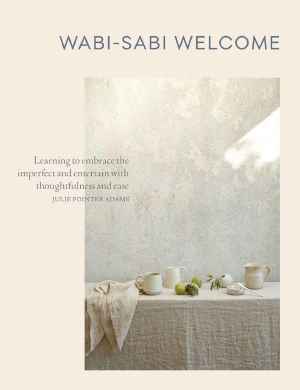 Wabi-Sabi Welcome · Learning to Embrace the Imperfect and Entertain With Thoughtfulness and Ease