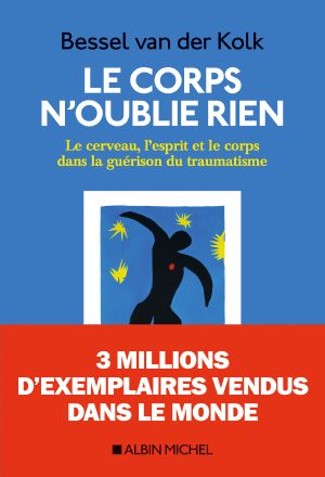 Le Corps N'oublie Rien · Le Cerveau, L'Esprit Et Le Corps Dans La Guérison Du Traumatisme