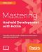 Mastering Android Development With Kotlin