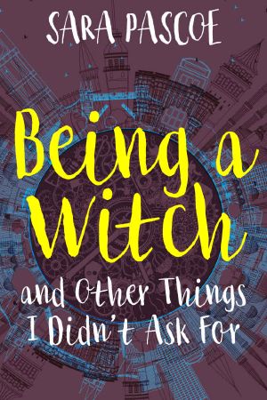 Being a Witch, and Other Things I Didn't Ask For