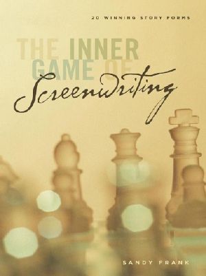 The Inner Game of Screenwriting: 20 Winning Story Forms