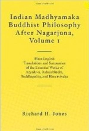 Indian Madhyamaka Buddhist Philosophy After Nagarjuna, Volume 1 · Plain English Translations and Summaries of the Essential Works of Aryadeva, Rahulabhadra, Buddhapalita, and Bhavaviveka