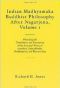 Indian Madhyamaka Buddhist Philosophy After Nagarjuna, Volume 1 · Plain English Translations and Summaries of the Essential Works of Aryadeva, Rahulabhadra, Buddhapalita, and Bhavaviveka