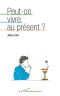 Peut-On Vivre Au Présent ? (Spiritualités Pratiques)