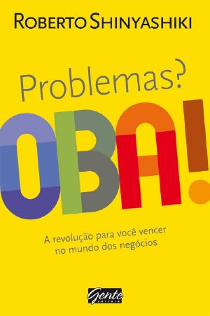 Problemas? Oba! · A revolução para você vencer no mundo dos negócios