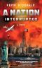 A Nation Interrupted · an Alternate History Novel