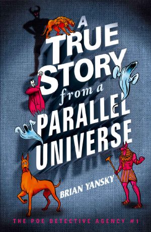 A True Story from a Parallel Universe (The Poe Detective Agency Book 1)