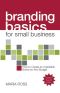 Branding Basics for Small Business, 2nd Edition · How to Create an Irresistible Brand on Any Budget