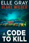 A Code to Kill (Blake Wilder FBI Mystery Thriller Book 19)