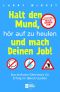 Halt den Mund hör auf zu heulen und mach Deinen Job