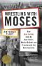 Wrestling With Moses · How Jane Jacobs Took on New York's Master Builder and Transformed the American City