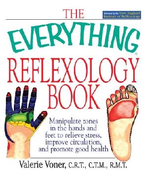 The Everything Reflexology Books · Manipulate Zones in the Hands and Feet to Relieve Stress, Improve Circulation, and Promote Good Health (Everything®)