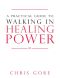 A Practical Guide to Walking in Healing Power