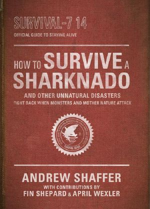 How to Survive a Sharknado and Other Unnatural Disasters · Fight Back When Monsters and Mother Nature Attack