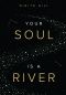 Your Soul Is a River