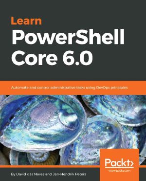 Learn PowerShell Core 6.0 · Automate and control administrative tasks using DevOps principles