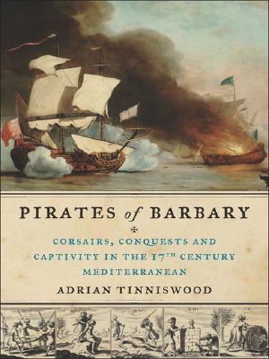 Pirates of Barbary · Corsairs, Conquests and Captivity in the 17th-Century Mediterranean