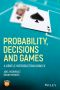 Probability, Decisions and Games, First Edition, A Gentle Introduction using R