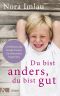 Du bist anders, du bist gut · Gefühlsstarke Kinder beim Großwerden begleiten. Ab 6 Jahren.