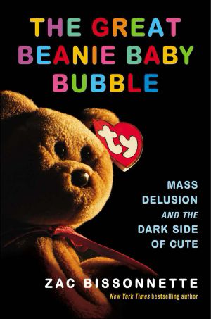 The Great Beanie Baby Bubble · Mass Delusion and the Dark Side of Cute