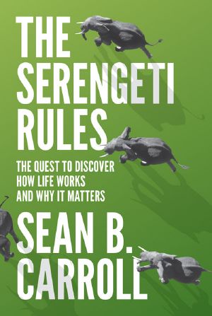 The Serengeti Rules · the Quest to Discover How Life Works and Why It Matters