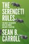 The Serengeti Rules · the Quest to Discover How Life Works and Why It Matters